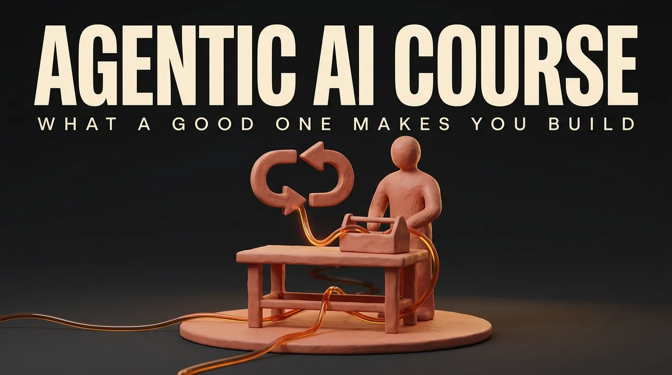 Agentic AI Course Guide: What a Good One Makes You Build