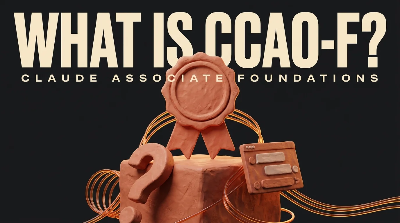 What is CCAO-F? Anthropic's Claude Certified Associate Foundations Explained [2026]